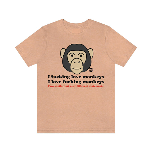 I Fucking Love Monkeys Unisex Tee