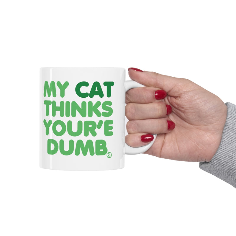 Load image into Gallery viewer, My Cat Thinks Your&#39;e Dumb Mug
