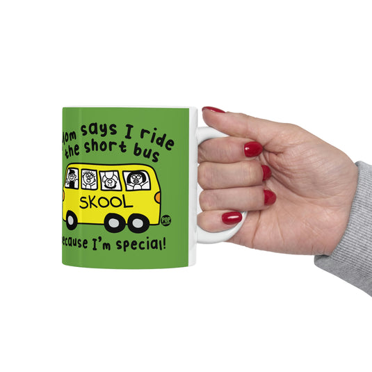 Mom Says I Ride the Short Bus Becaue I'm Special ! CoffeeMug