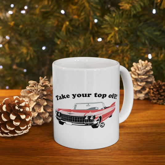 Take Your Top Off Car Mug