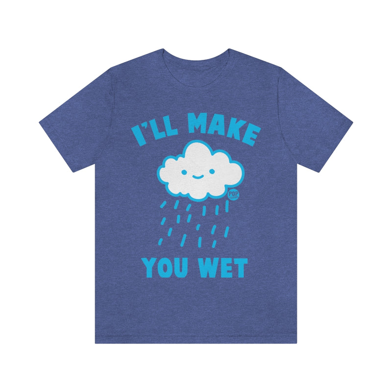 Load image into Gallery viewer, I&#39;ll Make You Wet Cloud Unisex Tee
