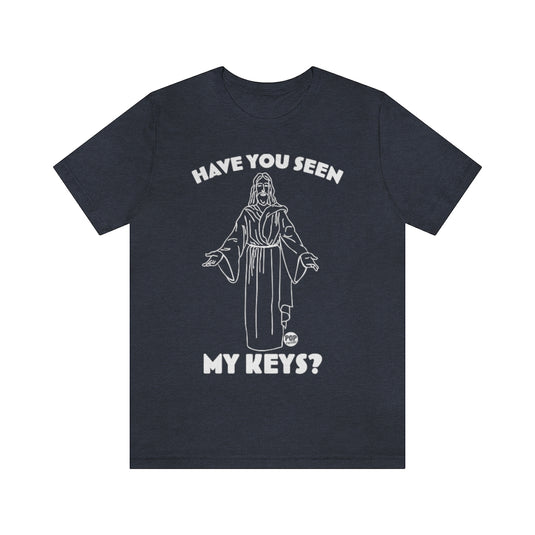 Have You Seen My Keys Jesus Unisex Tee