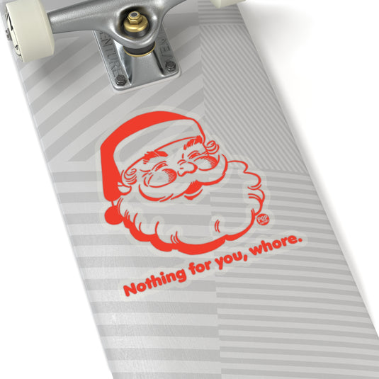 Santa Nothing For You Whore Sticker