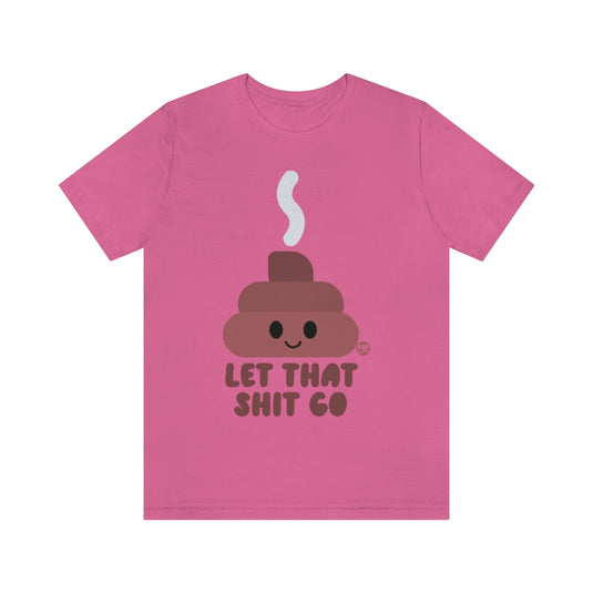 Let That Shit Go Shit Unisex Tee