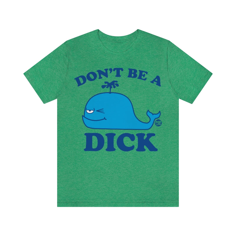 Load image into Gallery viewer, Don&#39;t Be A Dick Whale Unisex Tee
