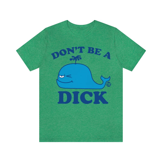 Don't Be A Dick Whale Unisex Tee