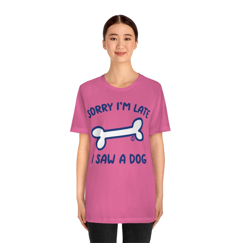 Load image into Gallery viewer, Sorry I&#39;m Late Saw A Dog Unisex Tee

