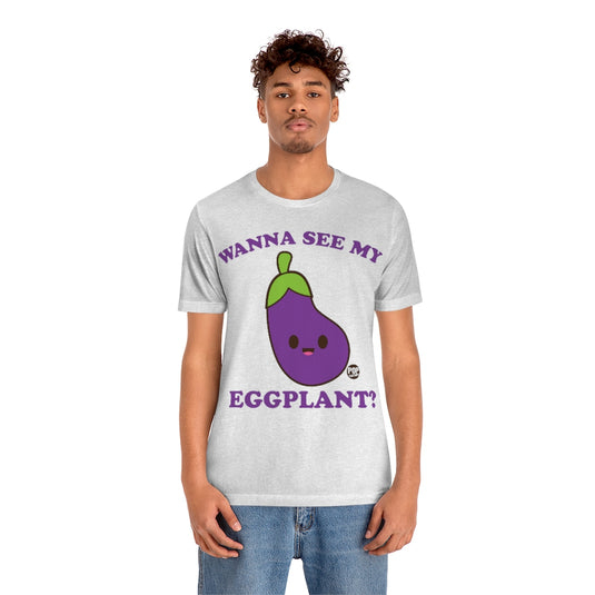 Wanna See My Eggplant Unisex Tee