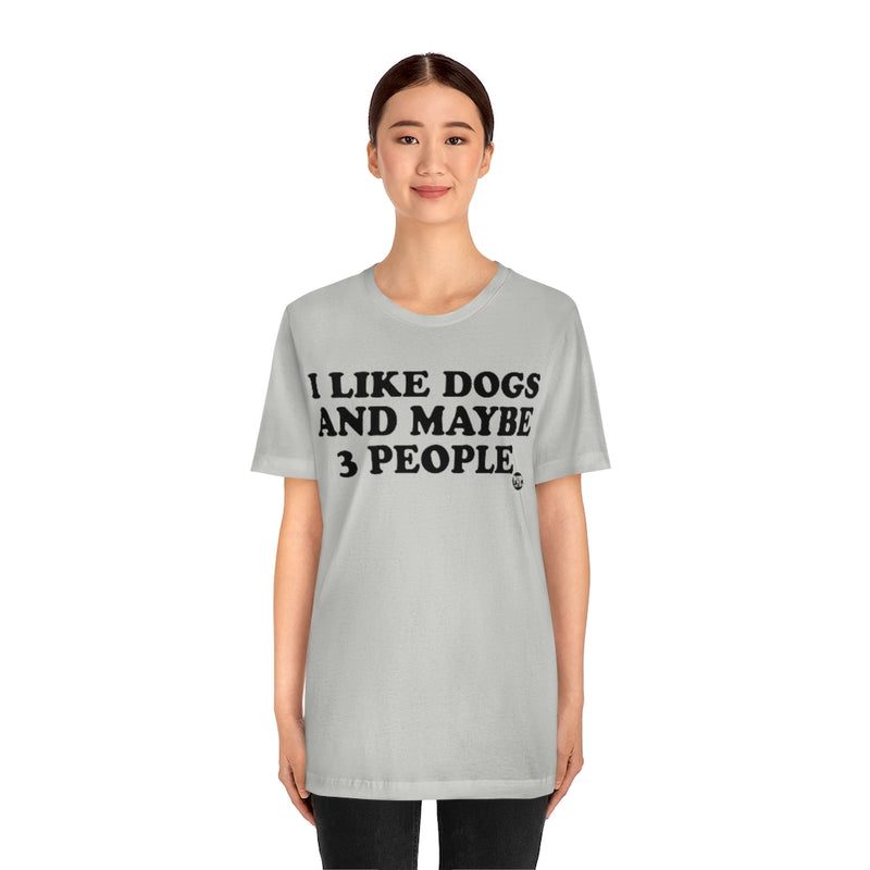 Load image into Gallery viewer, I Like Dogs And Maybe 3 People Unisex Tee
