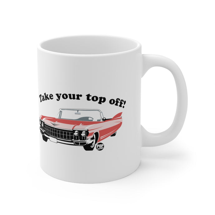 Take Your Top Off Car Mug