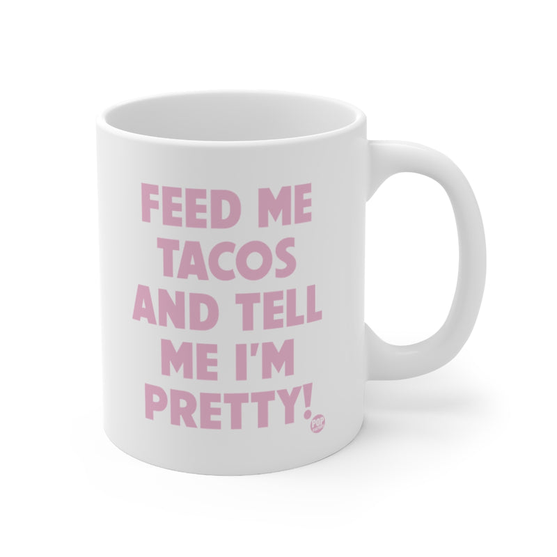 Load image into Gallery viewer, Feed Me Tacos Tell Me I&#39;m Pretty Mug
