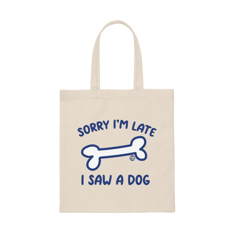 Load image into Gallery viewer, Sorry I&#39;m Late Saw A Dog Tote
