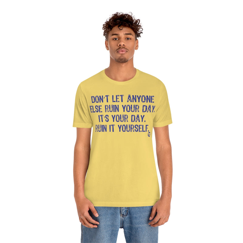 Load image into Gallery viewer, Don&#39;t Let Anyone Ruin Your Day Unisex Tee
