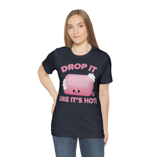 Drop Like Hot Soap Unisex Tee