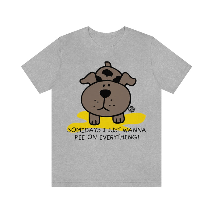 Somedays Pee On Everything Unisex Tee