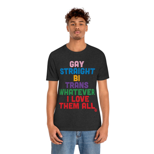 Gay Straight Love Them All Unisex Tee