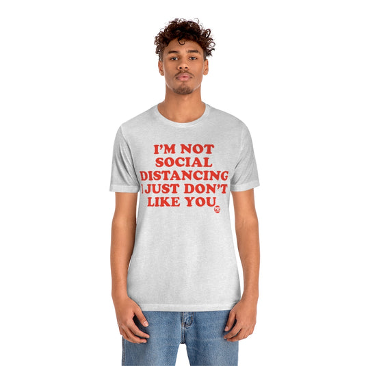Not Social Distancing Don't Like You Unisex Tee