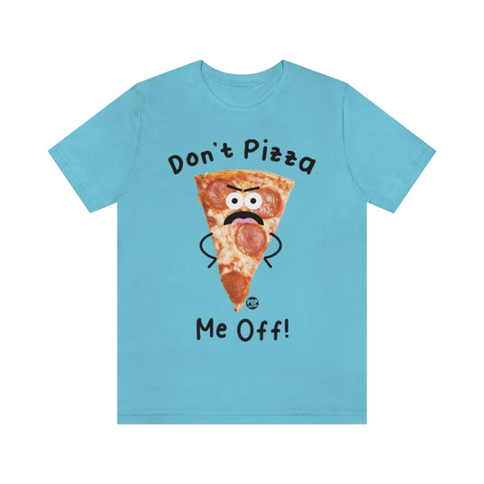 Don't Pizza Me Off Unisex Tee