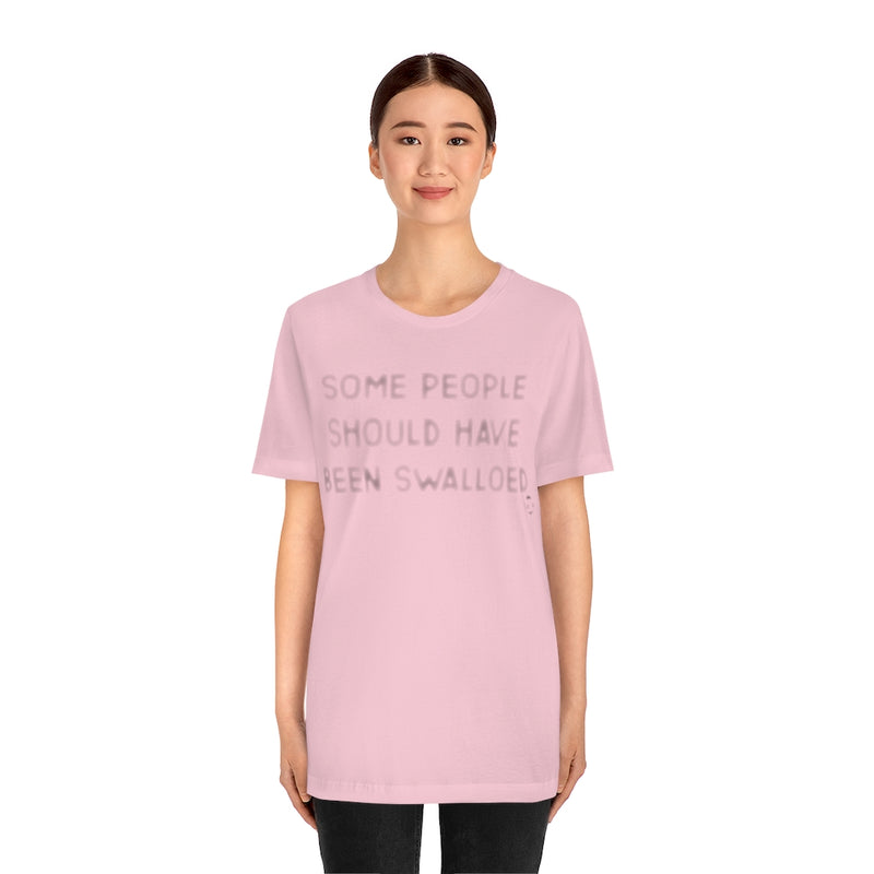 Load image into Gallery viewer, Some People Should Have Been Swallowed Unisex Tee
