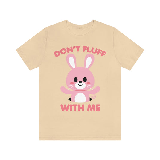 Don't Fluff With Me Unisex Tee
