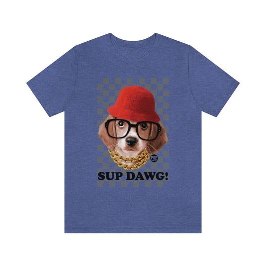 Sup Dawg Unisex Tee