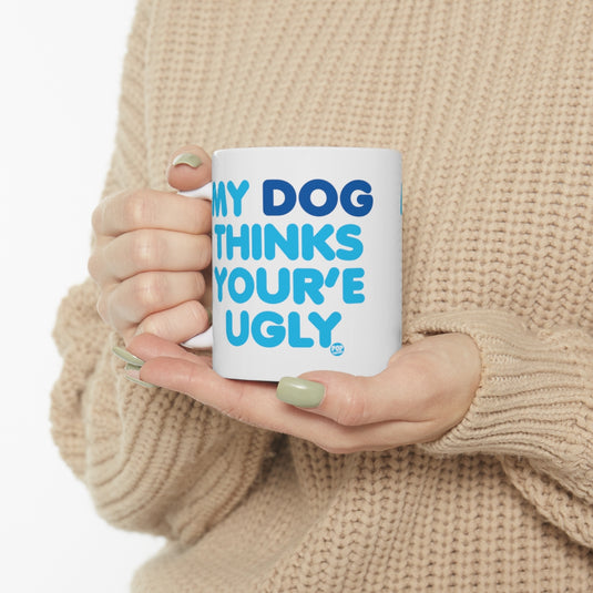 My Dog Thinks You're Ugly Mug