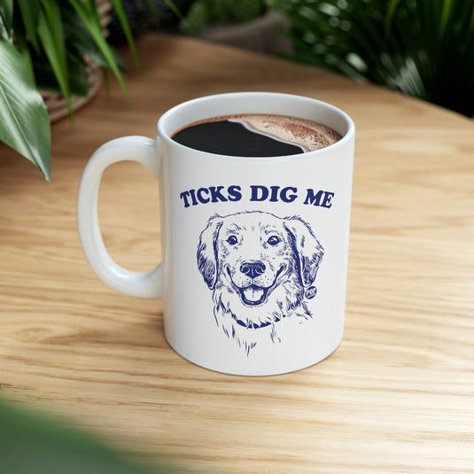 Ticks Dig Me Coffee Mug