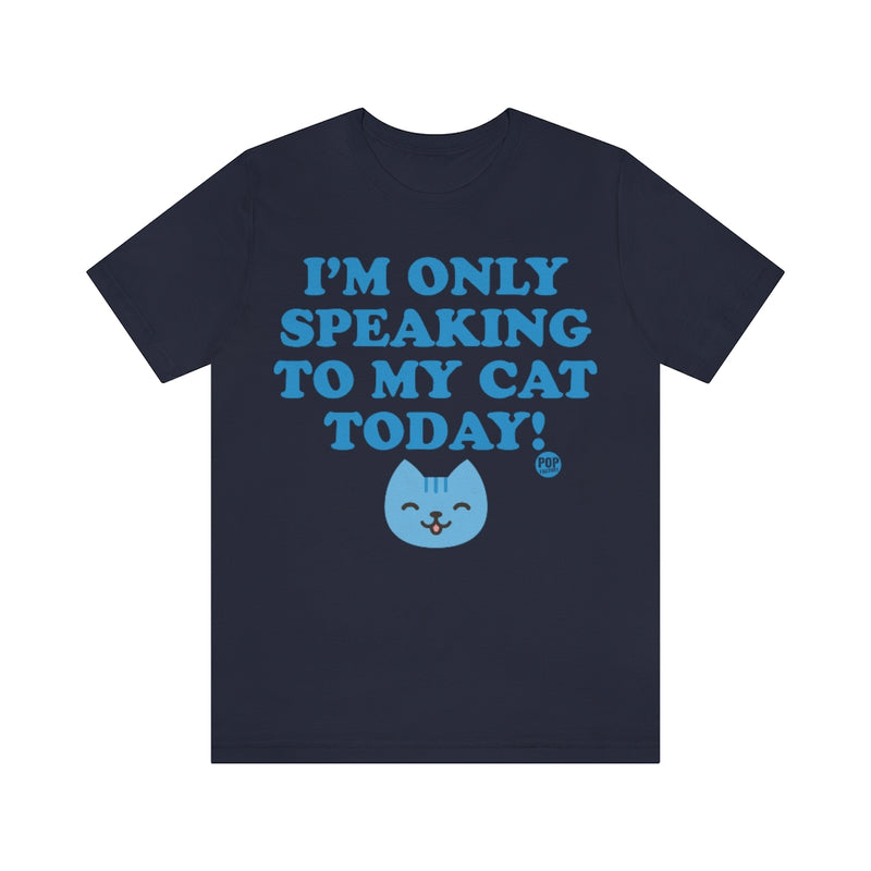 Load image into Gallery viewer, Only Speaking To My Cat Today Unisex Tee

