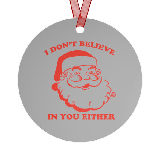 I Don't Believe In You Santa Ornament