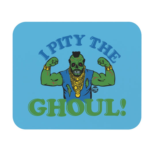 I Pity The Ghoul Mr T Mouse Pad