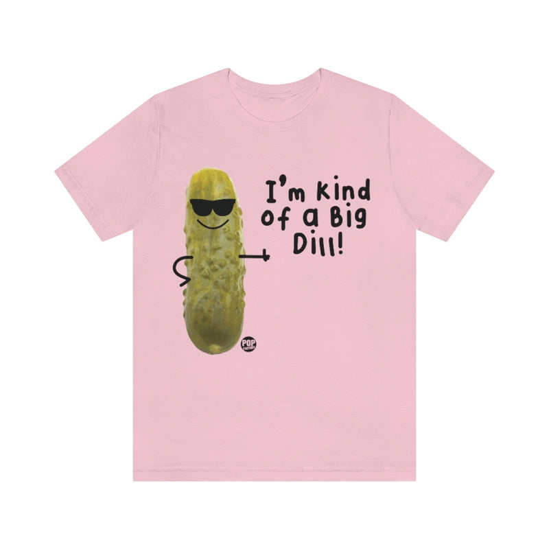 Load image into Gallery viewer, I&#39;m Kind Of A Big Dill Unisex Tee
