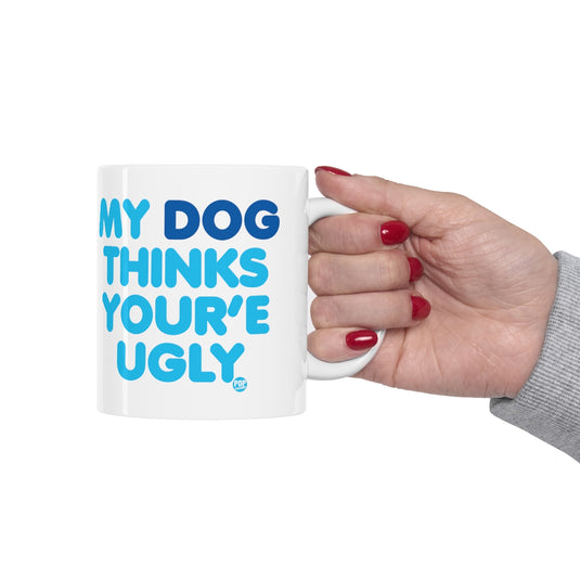 My Dog Thinks You're Ugly Mug