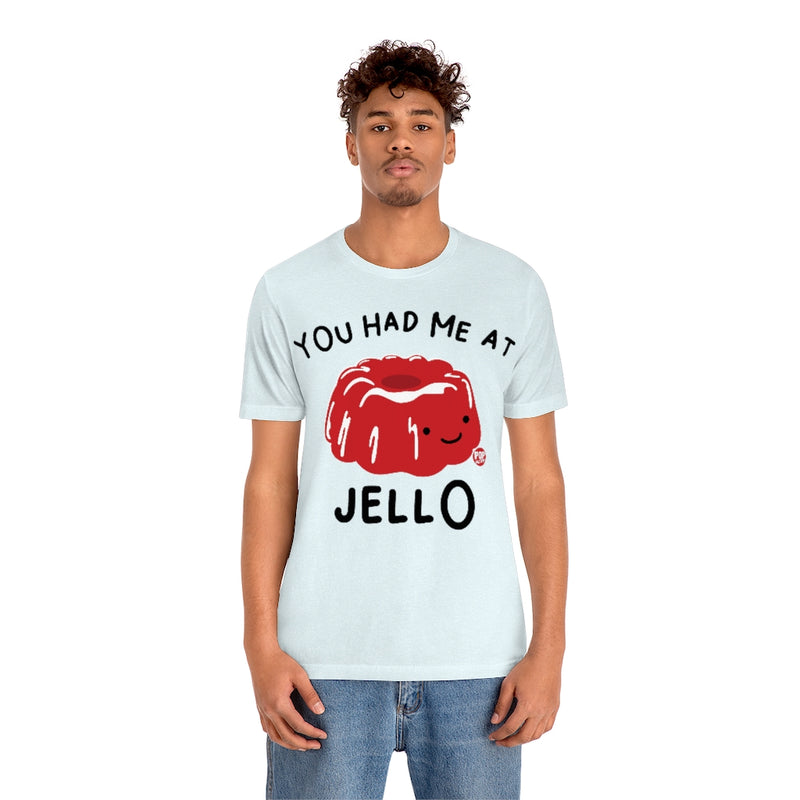 Load image into Gallery viewer, You Had Me At Jello Unisex Tee
