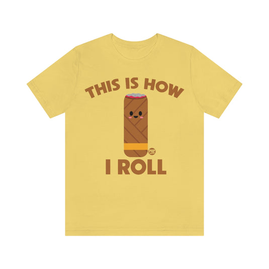 How I Roll Cigar Unisex Tee