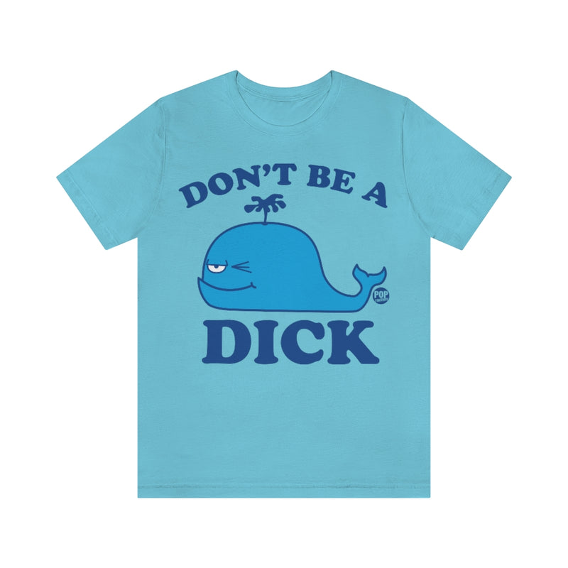 Load image into Gallery viewer, Don&#39;t Be A Dick Whale Unisex Tee
