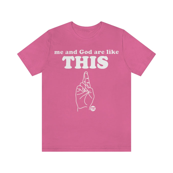 Me And God Like This Unisex Tee