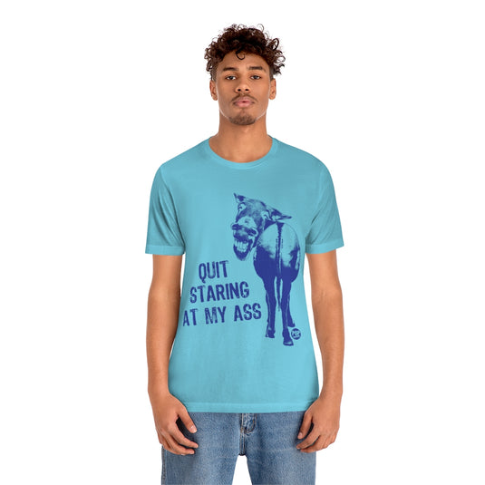 Quit Staring At My Ass Unisex Tee