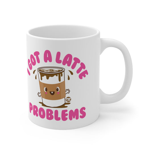 I Got A Latte Problems Mug