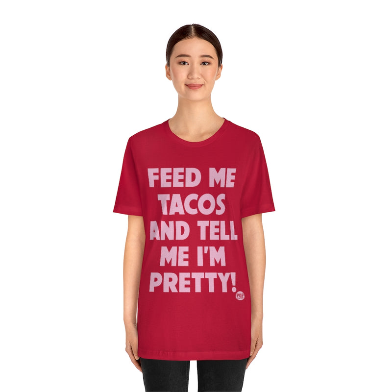 Load image into Gallery viewer, Feed Me Tacos Tell Me I&#39;m Pretty Unisex Tee
