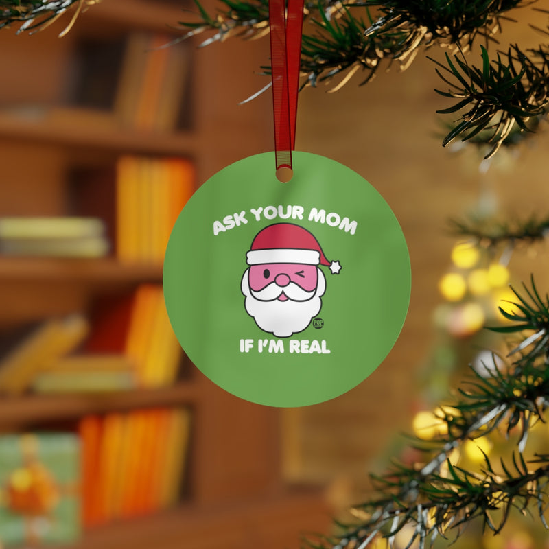 Load image into Gallery viewer, Ask Mom If Real Santa Ornament
