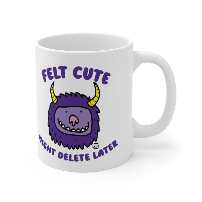 Felt Cute Might Delete Later Monster Mug