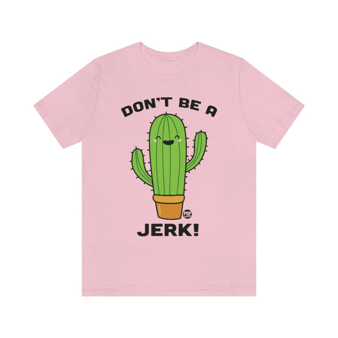 Don't Be A Jerk Cactus Unisex Tee