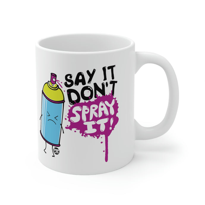 Say It Don't Spray It ! Coffee Mug