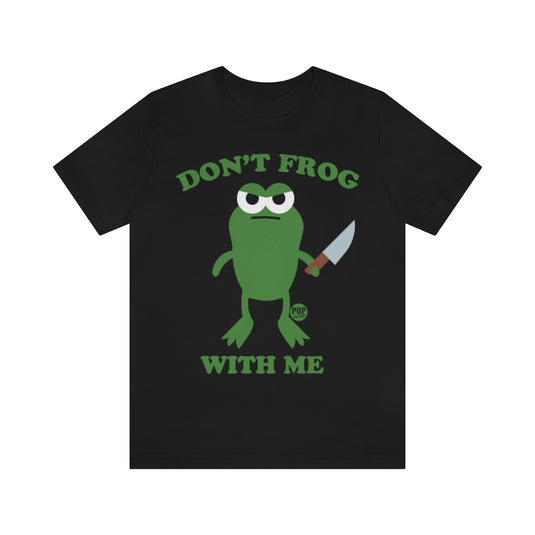 Don't Frog With Me Unisex Tee