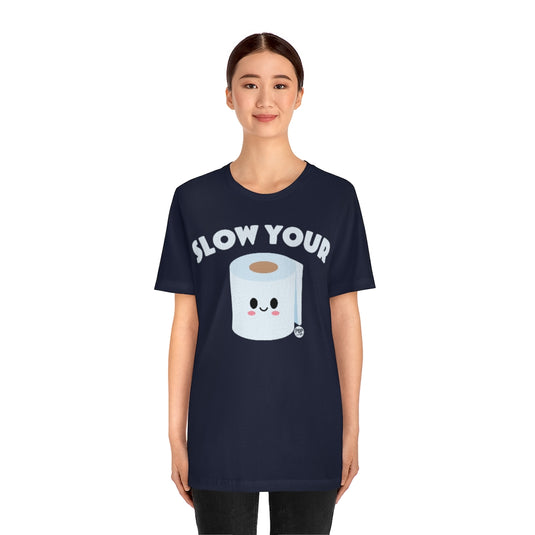 Slow Your Tp Roll Unisex Tee